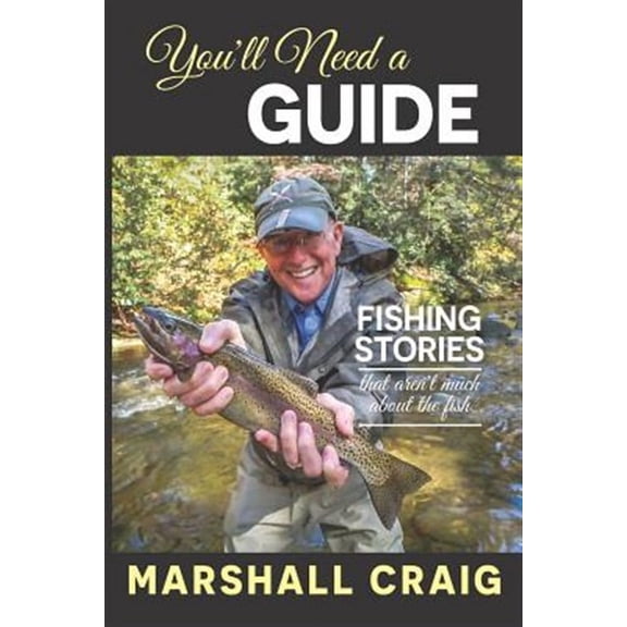 You'll Need A Guide: Fishing Stories That Aren't Much About the Fish