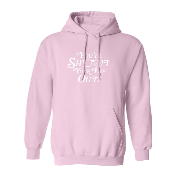 You'll Shoot Your Eye Out Adult Hooded Sweatshirt