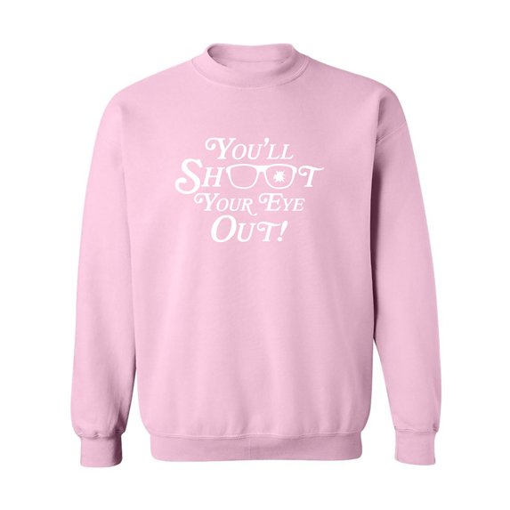 You'll Shoot Your Eye Out Crewneck Sweatshirt