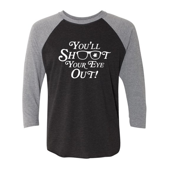 You'll Shoot Your Eye Out Unisex 3/4 Sleeve Baseball Raglan Tee