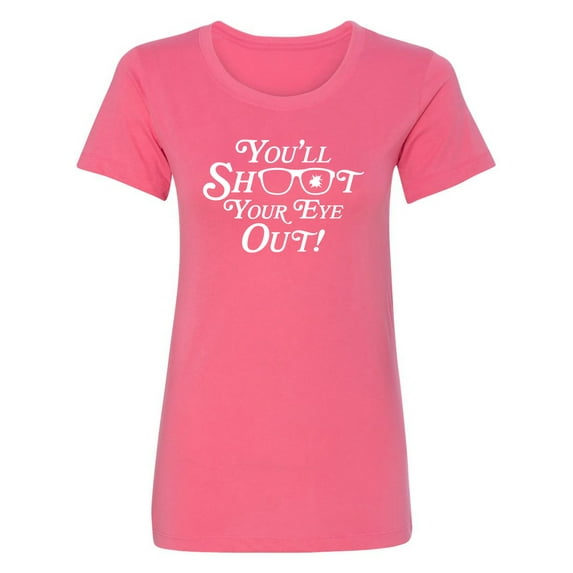 You'll Shoot Your Eye Out Womens crewneck tee