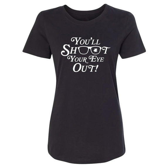 You'll Shoot Your Eye Out Womens crewneck tee