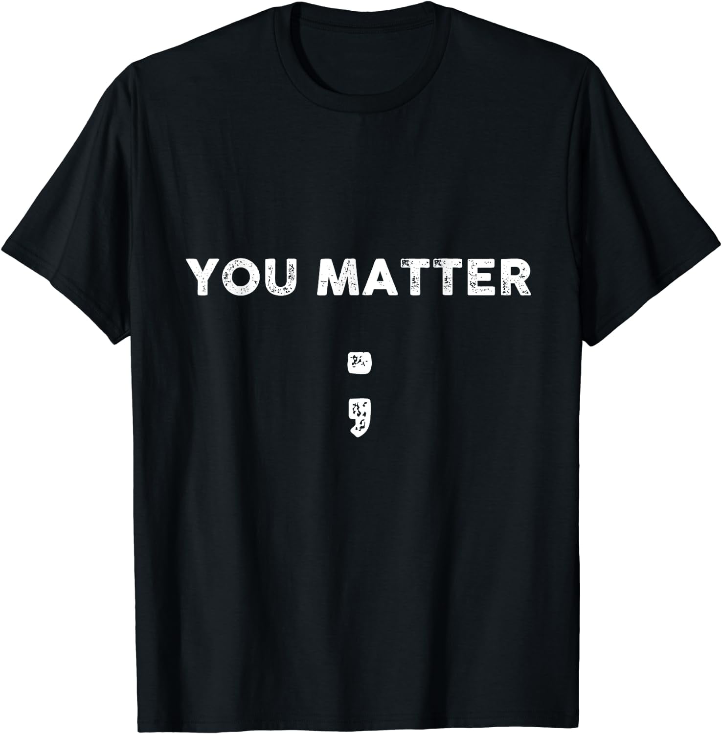 You matter; Semicolon, suicide prevention awareness day, T-Shirt ...