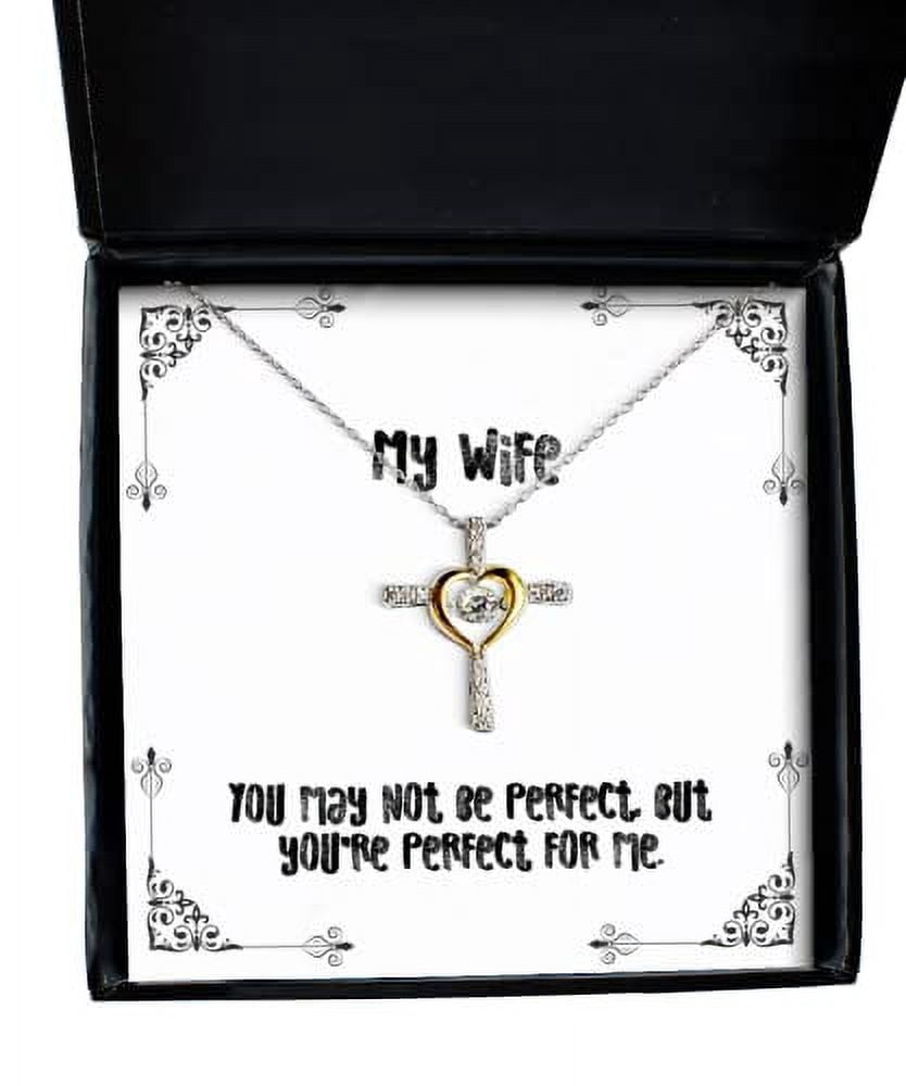 You may not be perfect, but you're perfect for me. Cross Dancing Necklace, Wife Jewelry, Gag Gifts For Wife, , Gift ideas, Unique gift ideas, Thoughtful gift ideas, Inexpensive gift ideas, Best friend