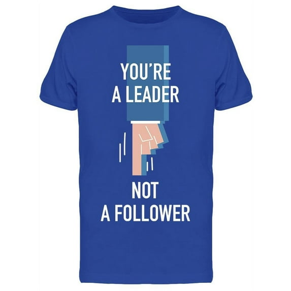 You're A Leader Not A Follower T-Shirt Men -Image by Shutterstock, Male Small