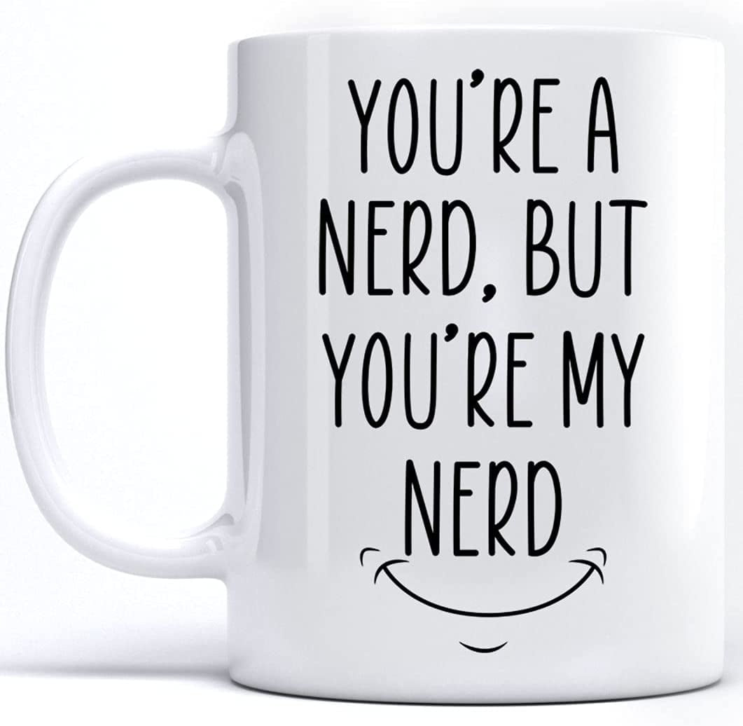 You're A Nerd But You're My Nerd Coffee Mug, Valentines Day Mug for Her
