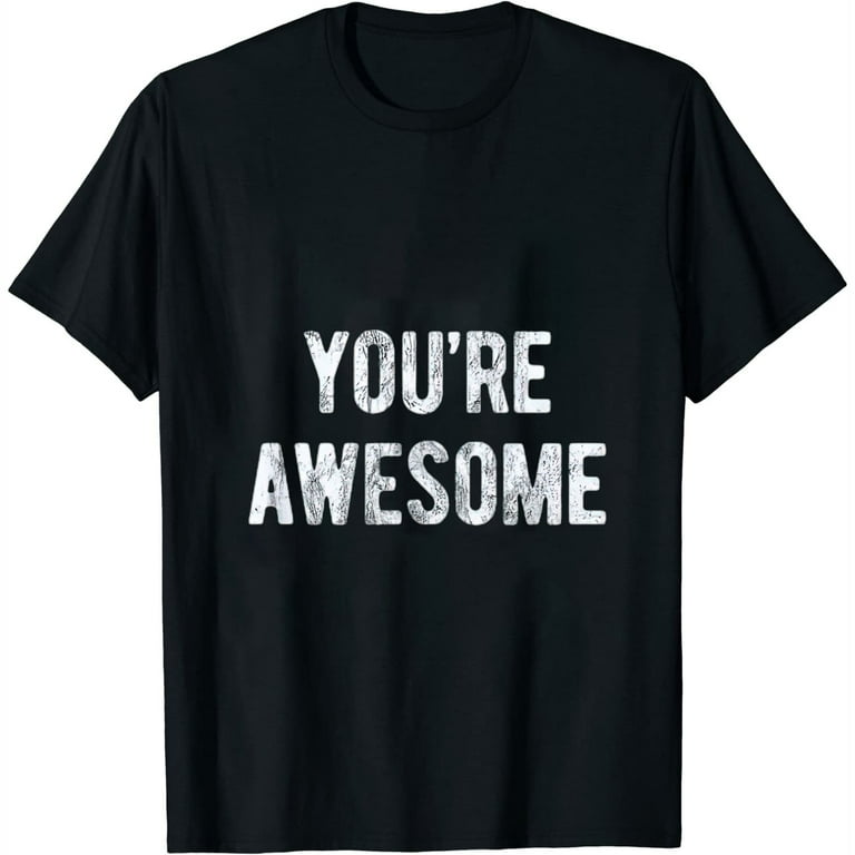 You're Awesome Compliments Positive Quote T-Shirt You're Awesome Compliments Positive Quote T-Shirt
