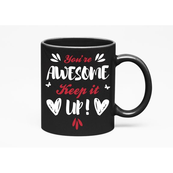 You're Awesome, Keep It Up, Black 11oz Ceramic Mug
