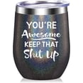thumbnail image 1 of You''re Awesome Keep That Up - Inspirational Thank You Gifts, New Job Congratulation Christmas Funny Birthday Gifts Idea for Women, Friends, Employee, Coworkers, Wine Tumbler Black, 12 oz, 1 of 6