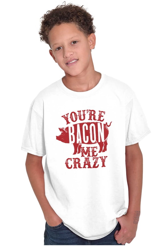 You're Bacon Me Crazy Meat Lover Crewneck T Shirts Boy Girl Teen Brisco Brands X