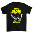 thumbnail image 1 of You're Bacon Me Crazy T-Shirt Food Pun Funny Bacon Lover Tee Men Women, 1 of 2