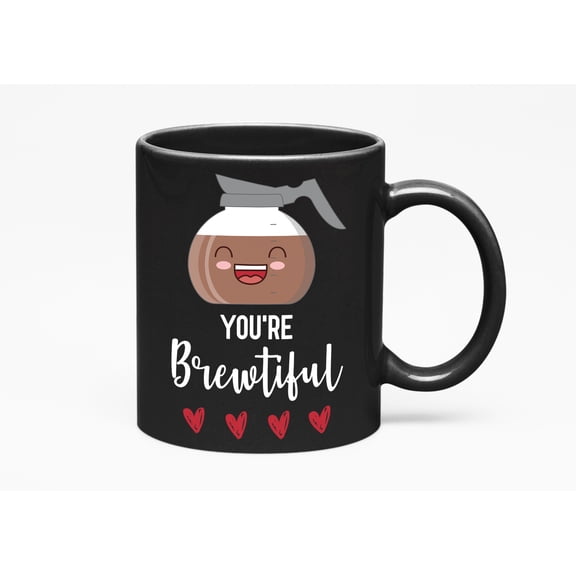 You're Brewtiful Funny Pun, Coffee Lovers or Drinkers, Black 11oz Ceramic Mug