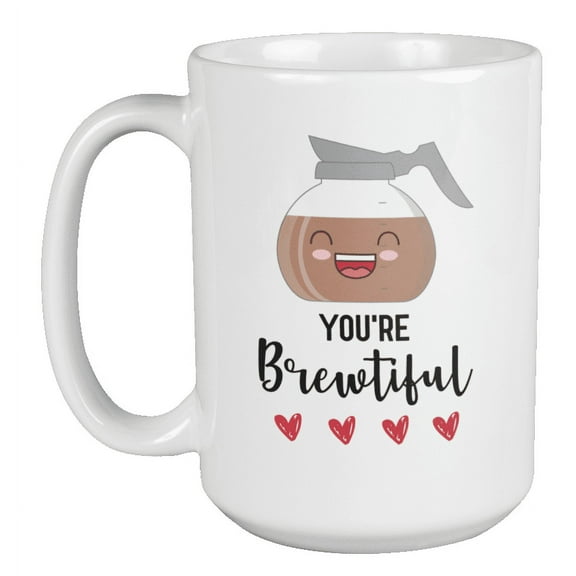 You're Brewtiful Funny Pun Coffee & Tea Mug for Coffee Lovers or Drinkers (15oz)