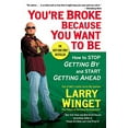 thumbnail image 1 of Pre-Owned You're Broke Because You Want to Be: How to Stop Getting by and Start Getting Ahead (Paperback) 1592404294 9781592404292, 1 of 1