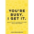 thumbnail image 1 of You're Busy. I Get It.: Quick Tips to Accomplish More with Less Stress, (Paperback), 1 of 1