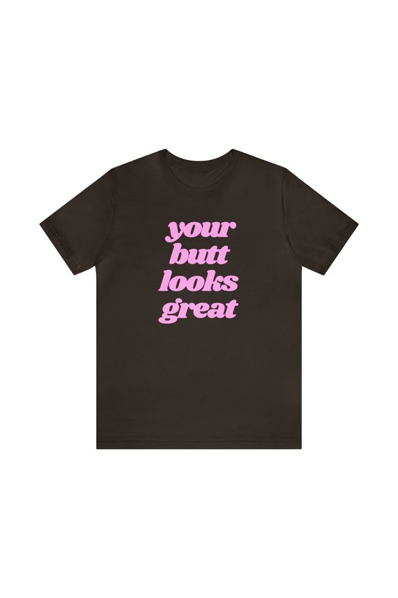 You're Butt Looks Great Funny Tee