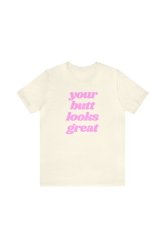 You're Butt Looks Great Funny Tee