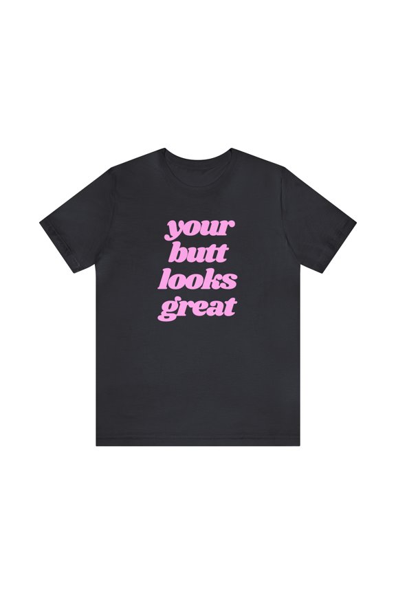 You're Butt Looks Great Funny Tee