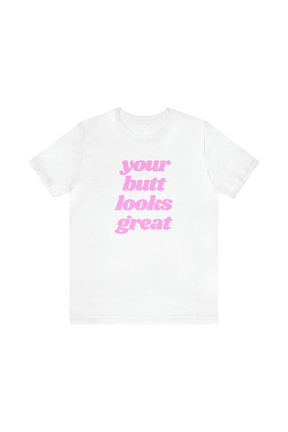 You're Butt Looks Great Funny Tee