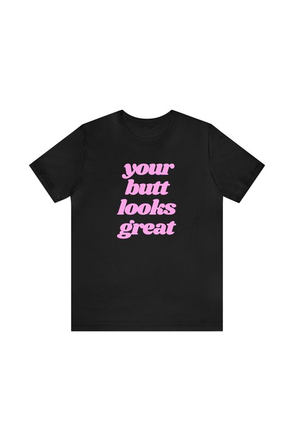 You're Butt Looks Great Funny Tee
