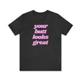 thumbnail image 1 of You're Butt Looks Great Funny Tee, 1 of 2