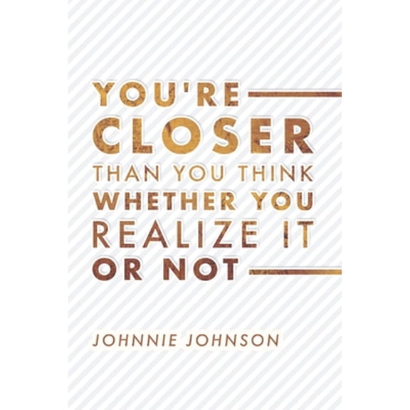 Pre-Owned You're Closer Than You Think Whether You Realize It or Not: Volume 1 (Paperback) 1543940579 9781543940572