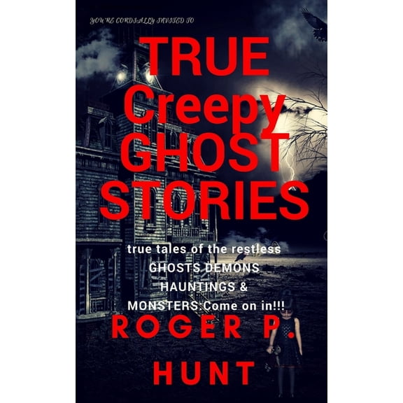 True Creepy Ghost Stories: Bloody Moon P You're cordially invited to: True Creepy Ghost Stories: True tales of the restless: : Ghosts, Hauntings Demons and Monst, Book 3, (Paperback)