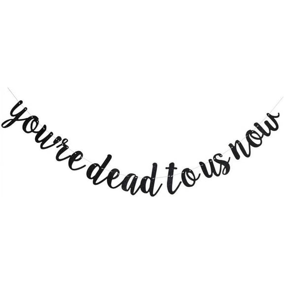 You're Dead to Us Now Banner, Black Glitter Paper Sign for Going Away/Goodbye/Bye Felicia/Farewell/Retirement Party Supplies Decorations