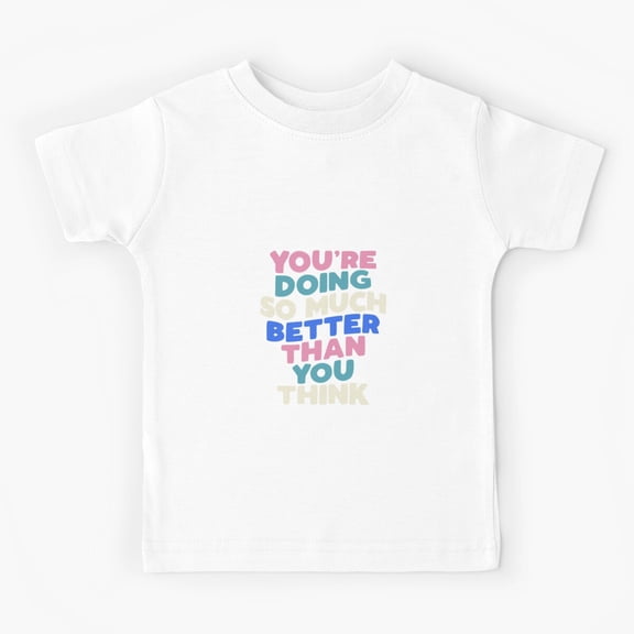 You're Doing So Much Better Than You Think in Blueberry Blue, Almond White, Flamingo Pink and Black Kids T-Shirt