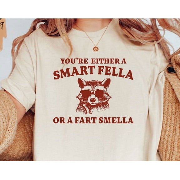 You're Either a Smart Fella or a Fart Smella Shirt / Y2K Shirt / Racoon Shirt / Shirt / Boyfriend
