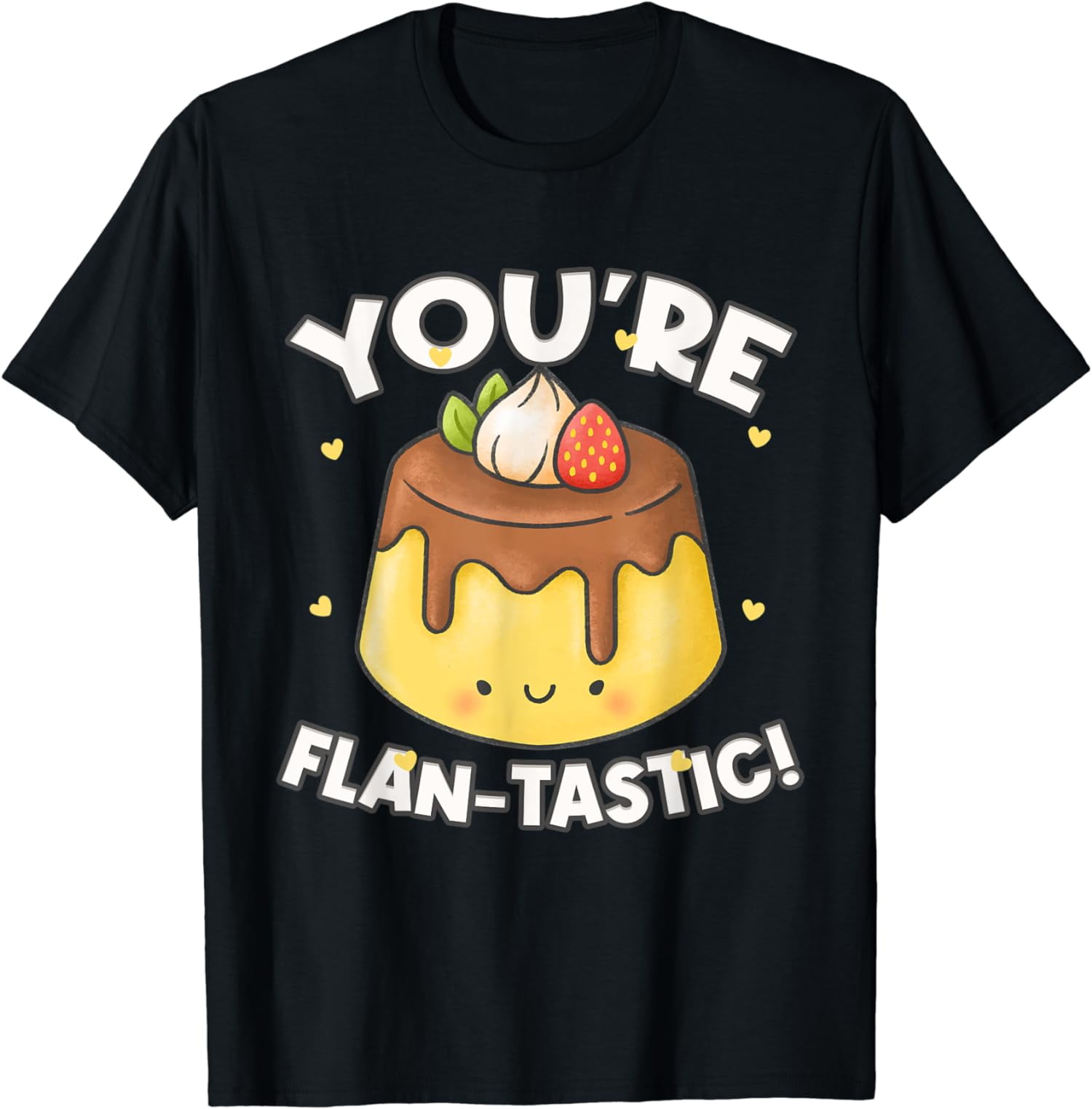 You're Flan-Tastic! Fantastic Custard Pudding T-Shirt - Walmart.com