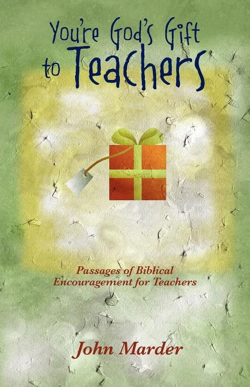 You're God's Gift to Teachers: Passages of Biblical Encouragement for  Teachers (Paperback) 