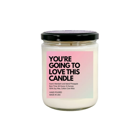 You're Going To Love This Soy Wax Candle, Cotton Wick, 13 OZ