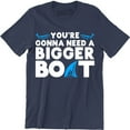 thumbnail image 1 of You're Gonna Need A Bigger Boat Funny Movie Inspired Men's Fishing Gifts Tee Shirt, 1 of 4