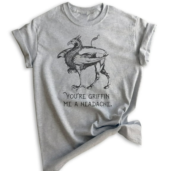 You're Griffin Me A Headache Shirt, Unisex Women's Men's Shirt, Griffin Shirt, Fantasy Tee, Fantasy Pun Tee, Heather Gray, Small