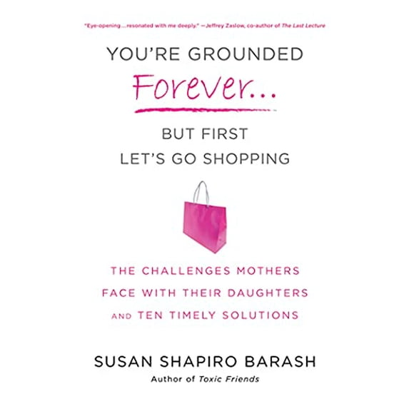 Pre-Owned You're Grounded Forever...But First, Let's Go Shopping: The Challenges Mothers Face with Their Daughters and Ten Timely Solutions (Paperback) 0312614225 9780312614225