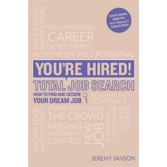 You're Hired!: You're Hired! Total Job Search (Second Edition) : CVS, Interview Questions & Answers, Assessment Centres, Networking and Using Social Media to Secure Your Perfect Job. (Edition 2) (Paperback)