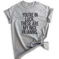 thumbnail image 1 of You're In Luck There Are My Nice Pajamas T-shirt, Unisex Women's Men's Shirt, Lazy Day Funny Pajama Shirt, Heather Gray, Small, 1 of 6