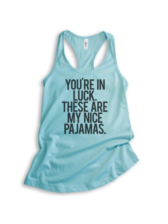 You're In Luck There Are My Nice Pajamas Tank Top, Ladies Racerback Tank Top, Lazy Day Funny Pajama Tank, Cancun, Large
