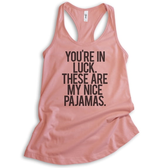You're In Luck There Are My Nice Pajamas Tank Top, Ladies Racerback Tank Top, Lazy Day Funny Pajama Tank, Desert Pink, Large