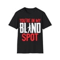 thumbnail image 1 of You're In My Blind Spot Funny Low Vision Blindness Gift Unisex T-Shirt, 1 of 4
