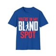 thumbnail image 1 of You're In My Blind Spot Funny Low Vision Blindness Gift Unisex T-Shirt, 1 of 4