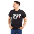 thumbnail image 1 of You're In My Spot Funny Men's Graphic T Shirt Tees Brisco Brands S, 1 of 4