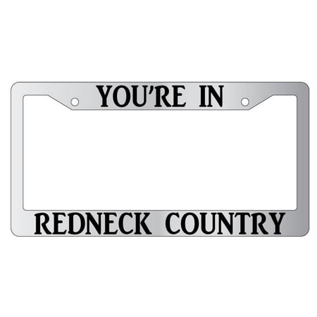 You're In Redneck Country Chrome Plastic Plastic License Plate Frame