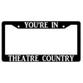 thumbnail image 1 of You're In Theatre Country Black Plastic Plastic License Plate Frame, 1 of 1