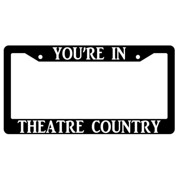 You're In Theatre Country Black Plastic Plastic License Plate Frame