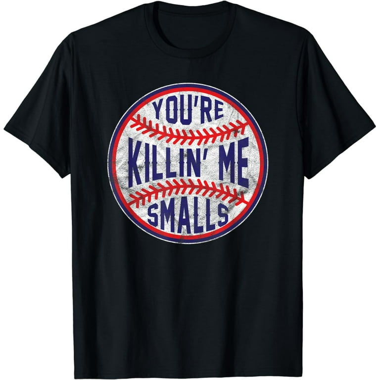 You're Killing Me Smalls T Shirt Vintage Distressed Graphic You're Killing Me Smalls T Shirt Vintage Distressed Graphic