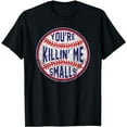 thumbnail image 1 of You're Killin Me Smalls Funny designer Baseball T SHIRT, 1 of 2