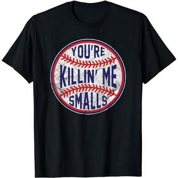 You're Killin Me Smalls Funny designer Baseball T SHIRT