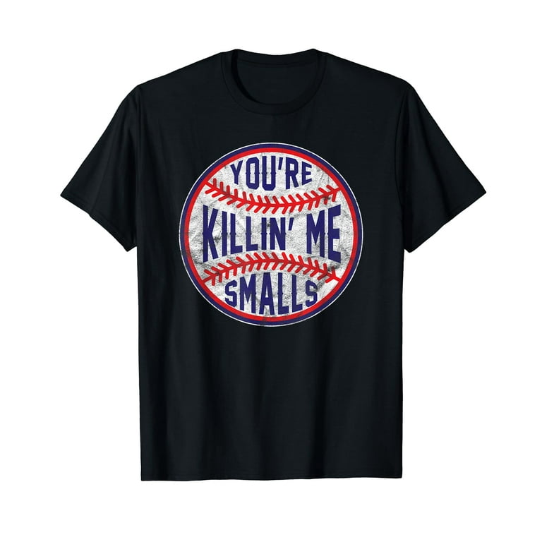 You're Killin Me Smalls Funny Cute Baseball Tee You're Killin Me Smalls Funny Cute Baseball Tee